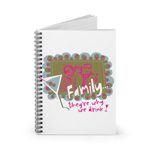 Family...They're Why We Drink! (1) - Spiral notebook - ruled line