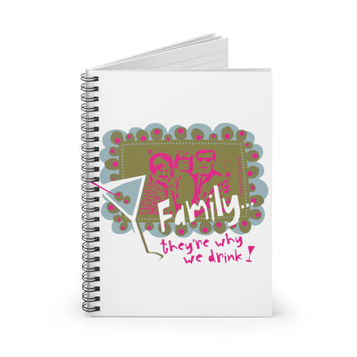 Family...They're Why We Drink! (1) - Spiral notebook - ruled line