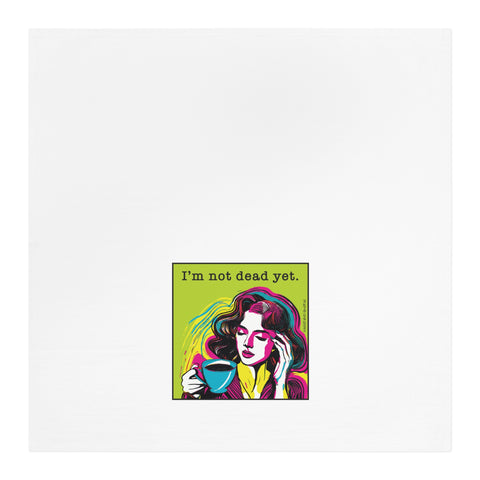 I’m Not Dead Yet - Tea Towel