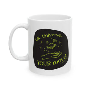 Ok, Universe ... Your Move! - Ceramic Mug, (11oz)
