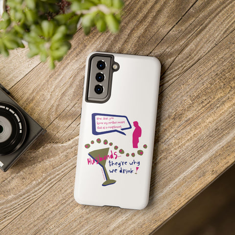 Husbands...They're Why We Drink! Phone Case