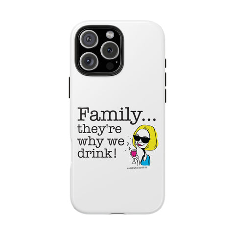 Family...They're Why We Drink! (2) - Phone Case