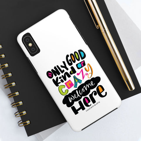 Only Good Kind of Crazy Welcome Here - Phone Case