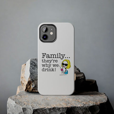 Family...They're Why We Drink! (2) - Phone Case