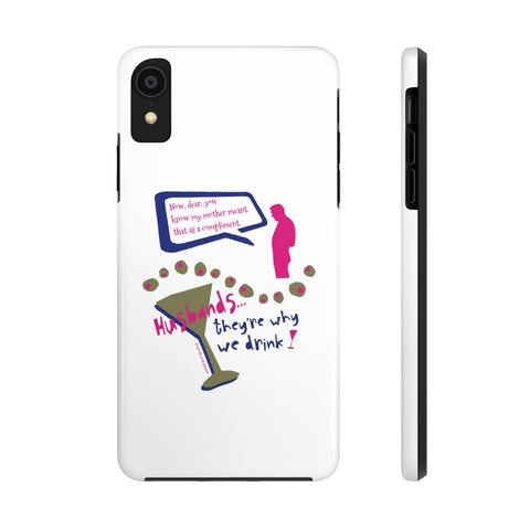 Husbands...They're Why We Drink! Phone Case