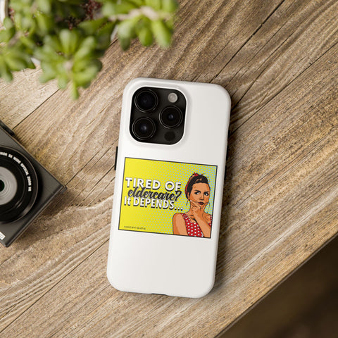 Tired of Eldercare? It Depends… Phone Case