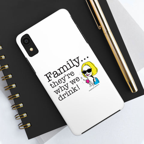 Family...They're Why We Drink! (2) - Phone Case