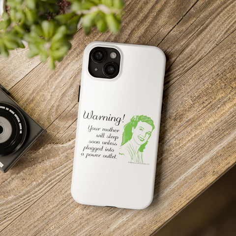 Warning! Your Mother Will Sleep Soon Unless Plugged Into a Power Outlet: Phone Case
