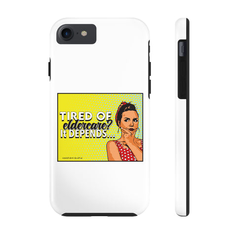 Tired of Eldercare? It Depends… Phone Case