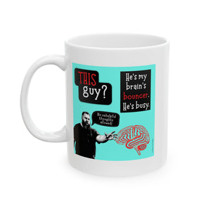 My Brain's Bouncer - Ceramic Mug, (11oz)