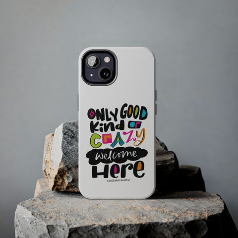 Only Good Kind of Crazy Welcome Here - Phone Case