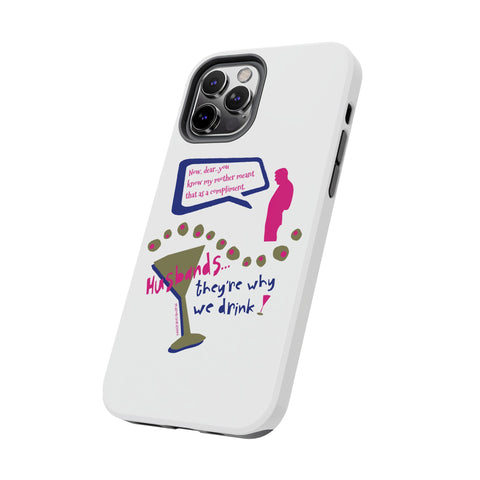 Husbands...They're Why We Drink! Phone Case