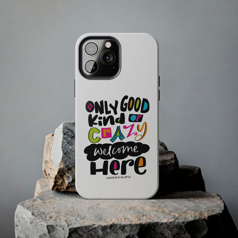 Only Good Kind of Crazy Welcome Here - Phone Case