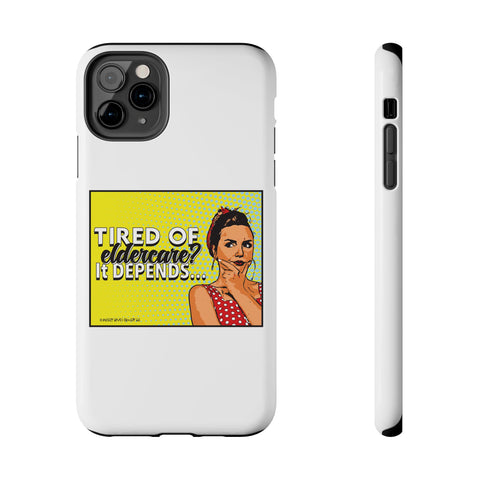 Tired of Eldercare? It Depends… Phone Case