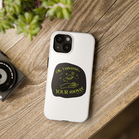 Ok, Universe ... Your Move! - Phone Case