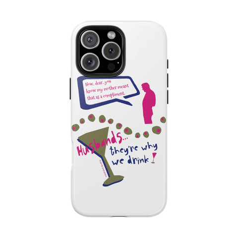 Husbands...They're Why We Drink! Phone Case