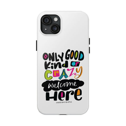 Only Good Kind of Crazy Welcome Here - Phone Case