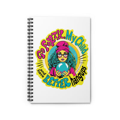 Go Forth My Child and Have Better Hangups - Spiral notebook - ruled line