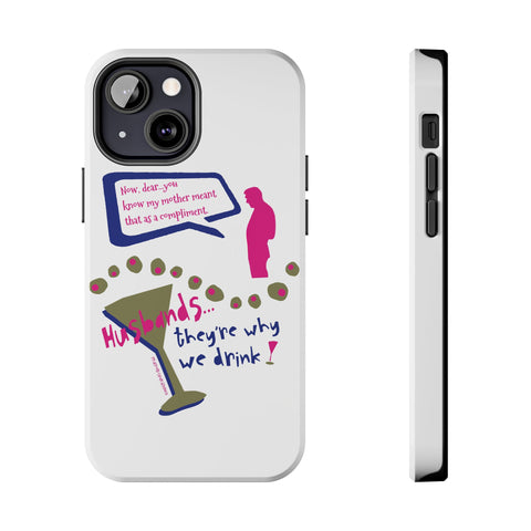 Husbands...They're Why We Drink! Phone Case