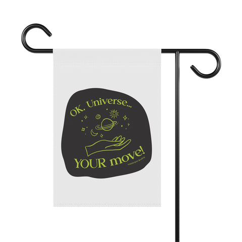 Ok, Universe ... YOUR Move! - Garden Flag