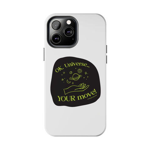Ok, Universe ... Your Move! - Phone Case