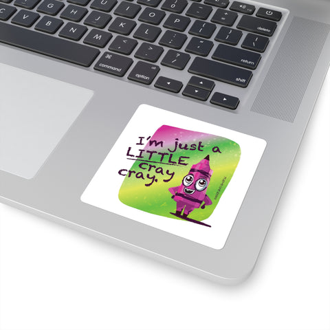 I'm Just a LITTLE Cray Cray: Square Stickers