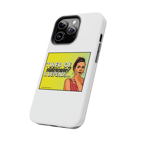 Tired of Eldercare? It Depends… Phone Case