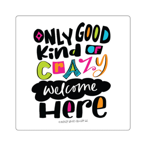 Only Good Kind of Crazy Welcome Here - Square Stickers