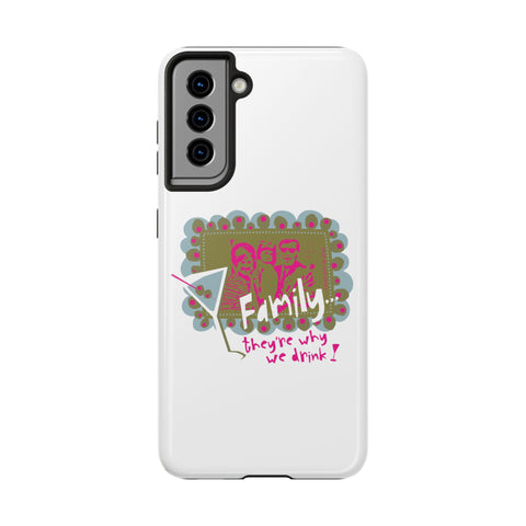 Family...They're Why We Drink! (1) - Phone Case