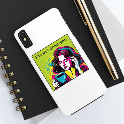 I’m Not Dead Yet. Phone Case