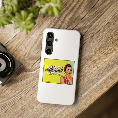 Tired of Eldercare? It Depends… Phone Case