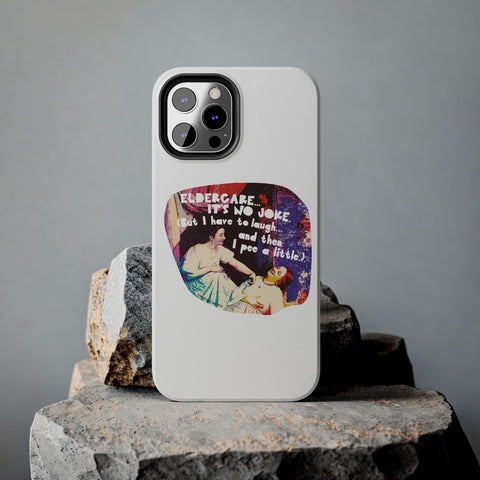 Eldercare…It’s No Joke (But I Have to Laugh…and Then I Pee a Little). Phone Case