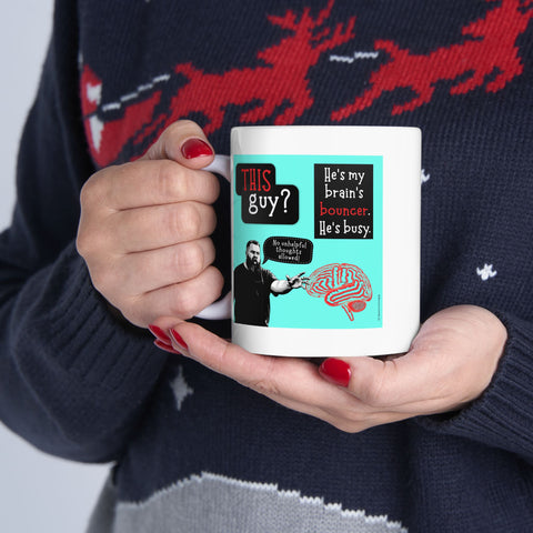 My Brain's Bouncer - Ceramic Mug, (11oz)