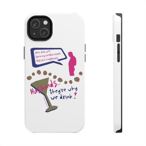 Husbands...They're Why We Drink! Phone Case