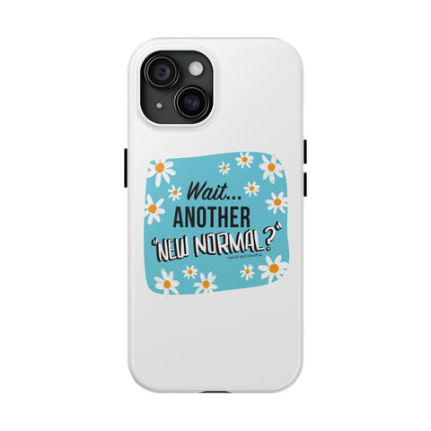 Wait...Another “New Normal”? – Phone Case