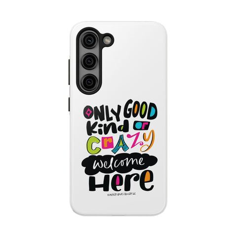 Only Good Kind of Crazy Welcome Here - Phone Case