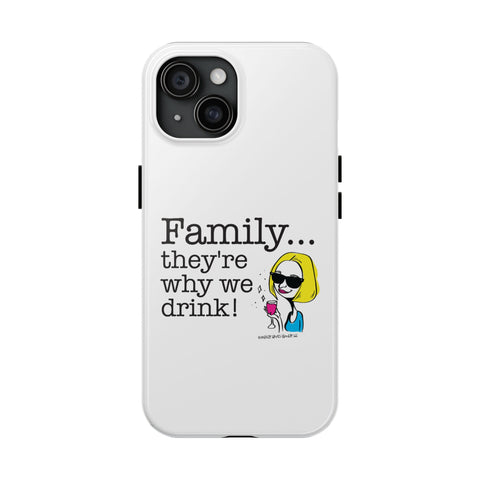 Family...They're Why We Drink! (2) - Phone Case