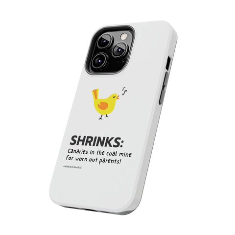 Shrinks: Canaries in the Coal Mine for Worn Out Parents! - Phone Case