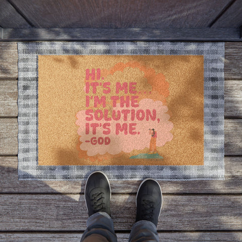 Hi. It’s Me….I’m the Solution It’s Me. -GOD - Doormat