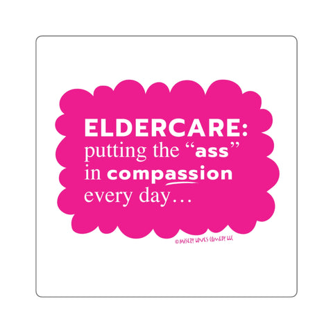 Eldercare...Putting the "Ass" in Compassion - Square Stickers