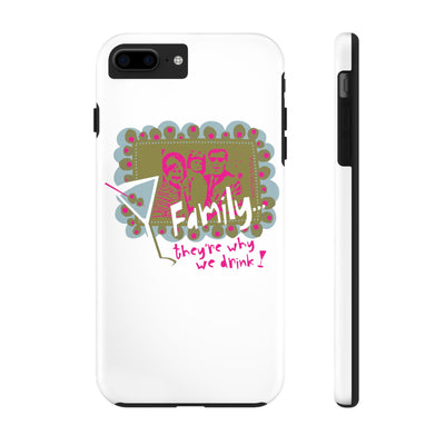 Family...They're Why We Drink! (1) - Phone Case