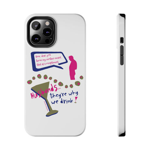 Husbands...They're Why We Drink! Phone Case