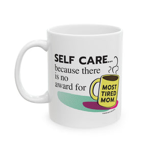 Self-care...Because there is no award for MOST TIRED MOM - Ceramic Mug, (11oz)