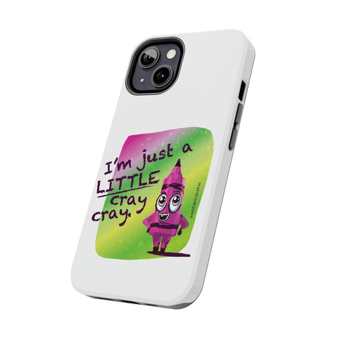 I'm Just A LITTLE Cray Cray - Phone Case