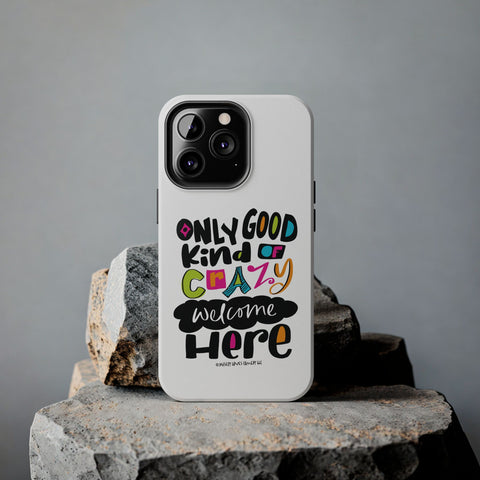 Only Good Kind of Crazy Welcome Here - Phone Case