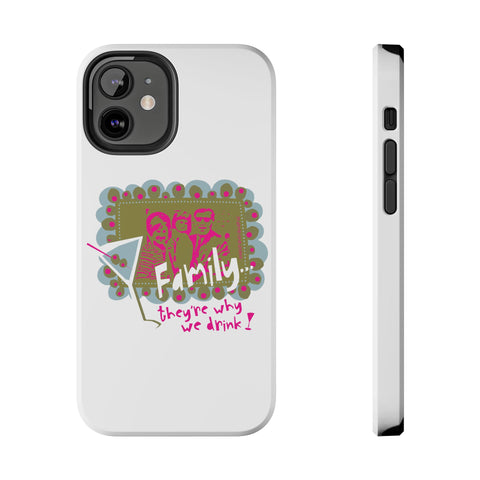 Family...They're Why We Drink! (1) - Phone Case