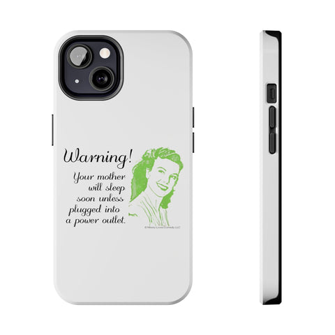 Warning! Your Mother Will Sleep Soon Unless Plugged Into a Power Outlet: Phone Case