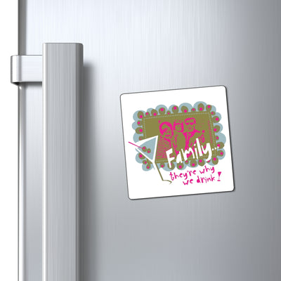 Family…They’re Why We Drink! (1) - Magnet