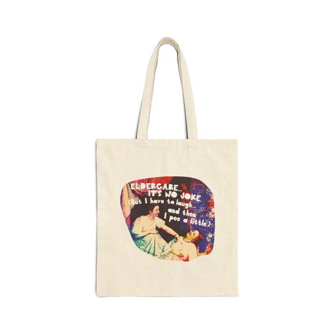 Eldercare…It’s No Joke (But I Have to Laugh…and Then I Pee a Little). Cotton Canvas Tote Bag