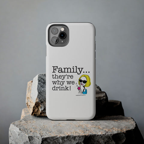 Family...They're Why We Drink! (2) - Phone Case